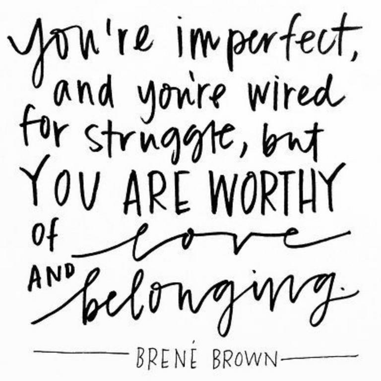 Zitat Brené Brown: You're imperfect and wired for struggle, but you are worthy of love and belonging.