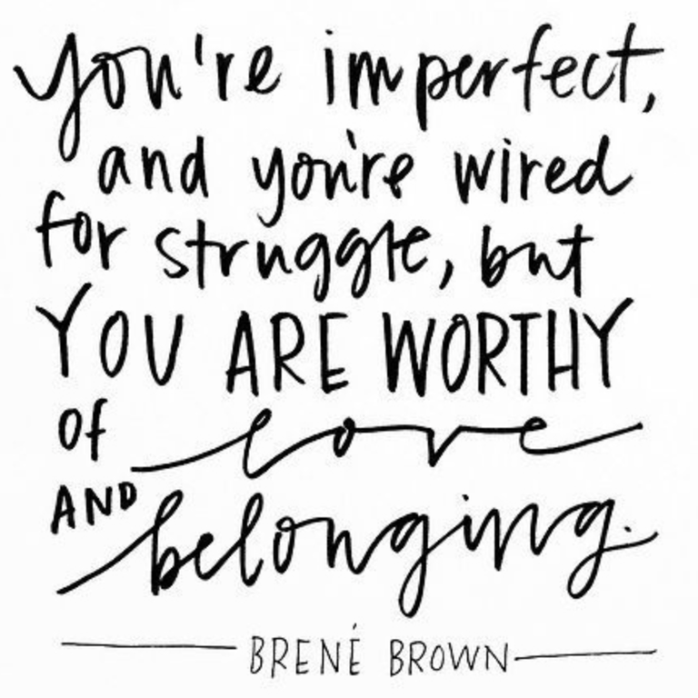 Zitat Brené Brown: You're imperfect and wired for struggle, but you are worthy of love and belonging.